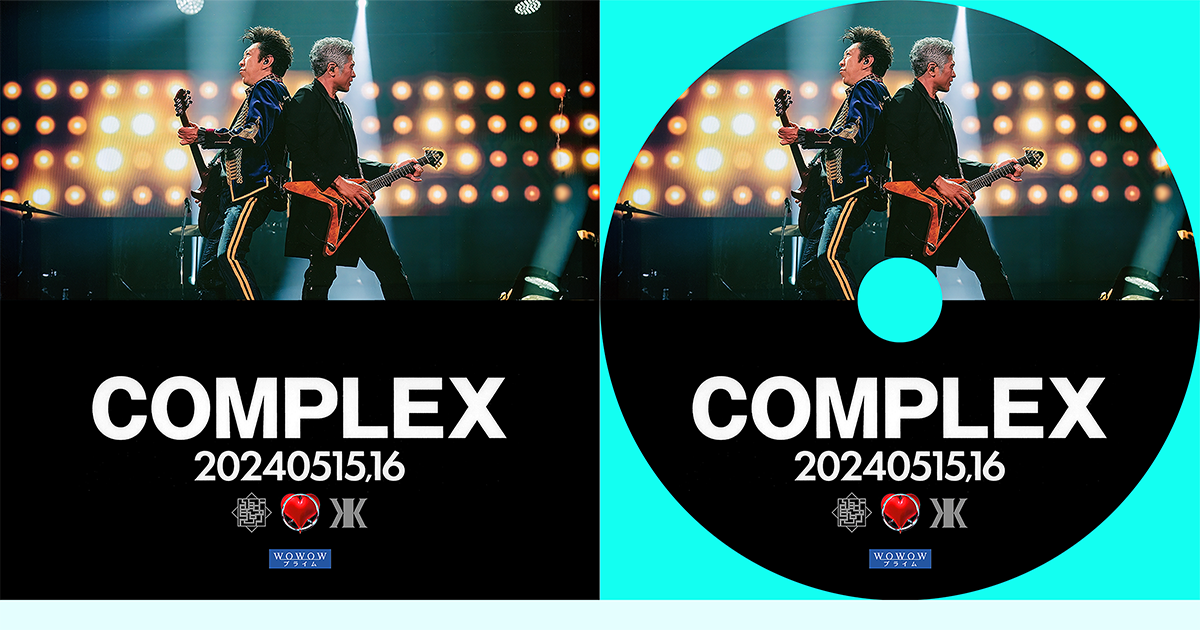 WOWOW ブルーレイ　DVD用ラベル　COMPLEX 日本一心　2024 東京ドームライブ